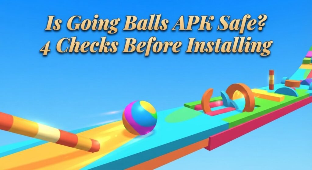 Is Going Balls APK Safe? 4 Checks Before Installing