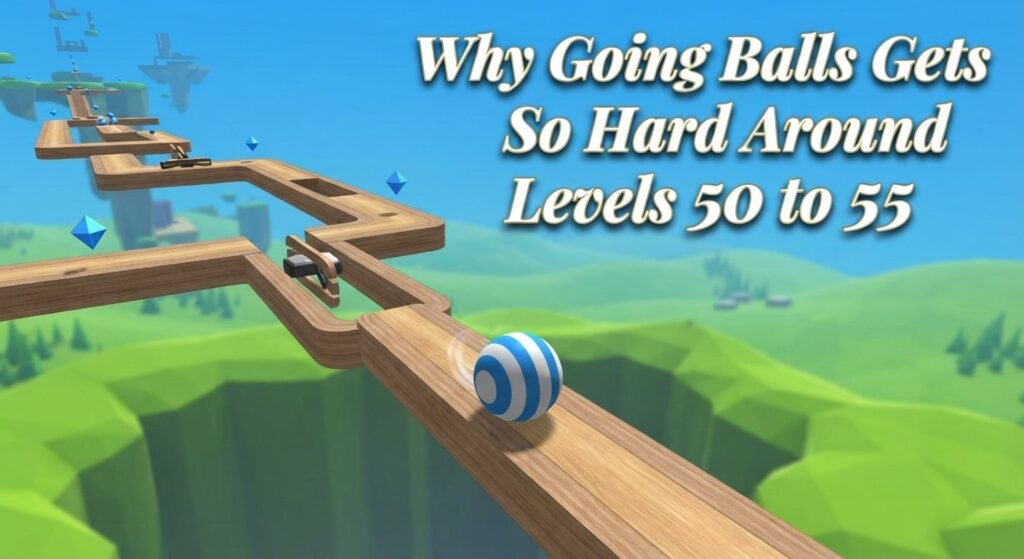 Why Going Balls Gets So Hard Around Levels 50 to 55